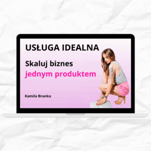 Szkolenie - USŁUGA IDEALNA - Skaluj biznes jednym produktem - Kamila Brunka